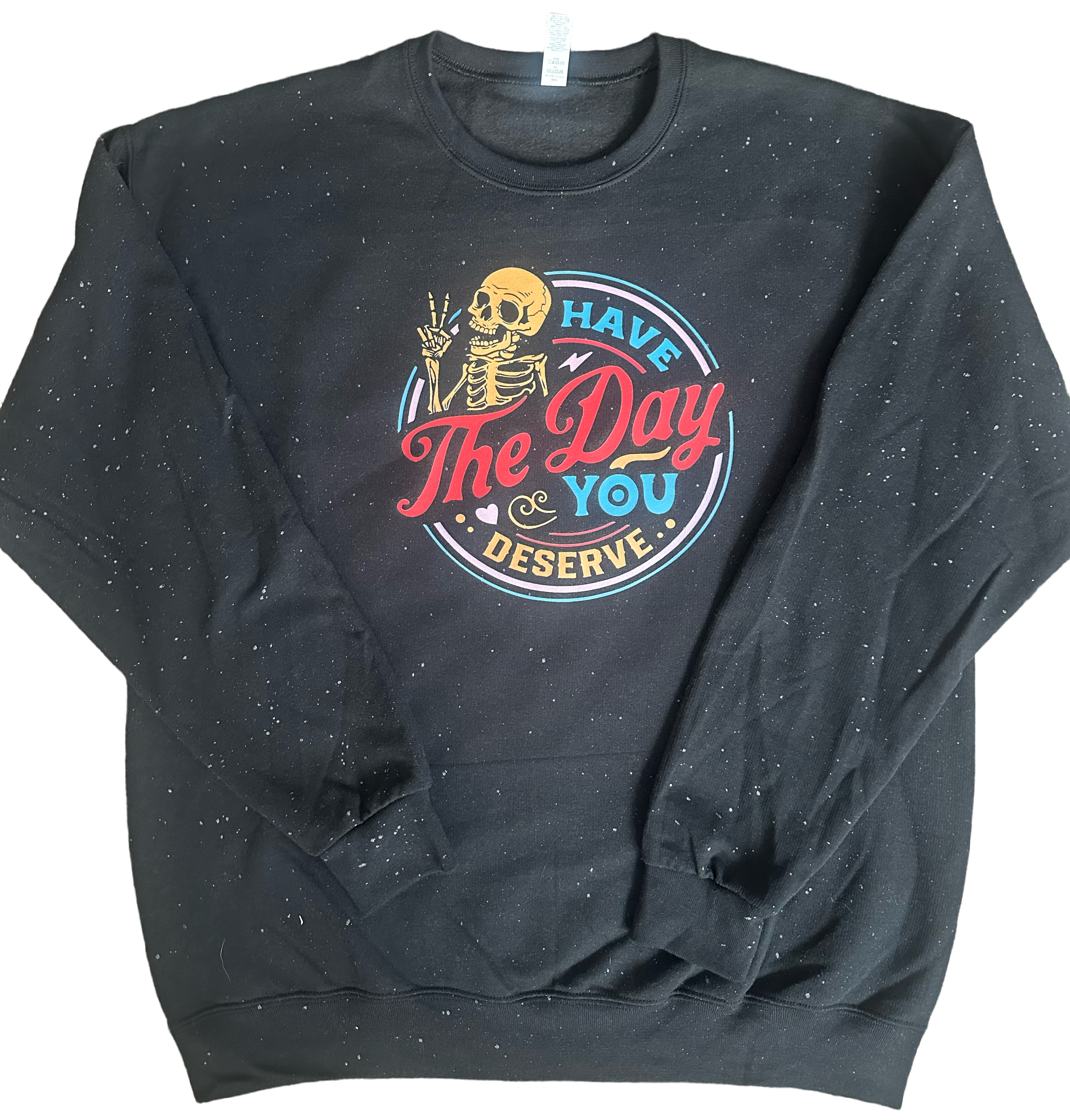 Have The Day You Deserve Sweatshirt