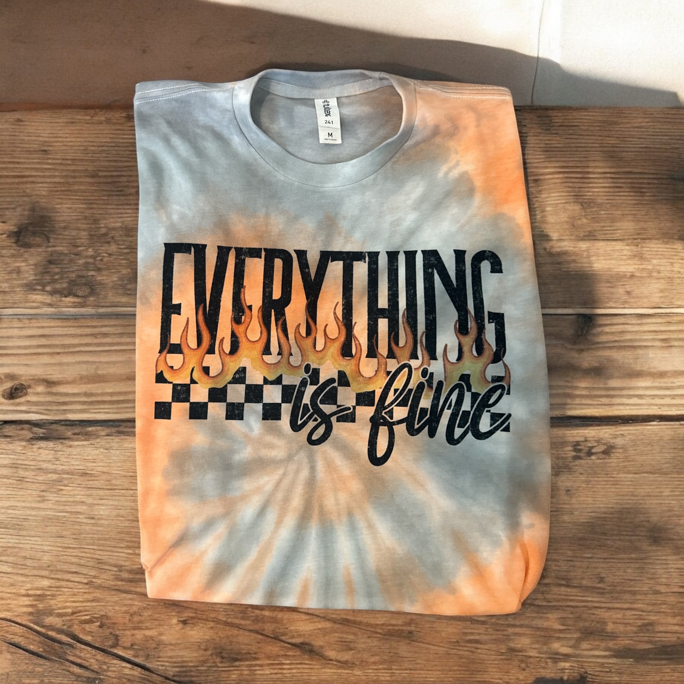 Everything is Fine Tie Dye T Shirt
