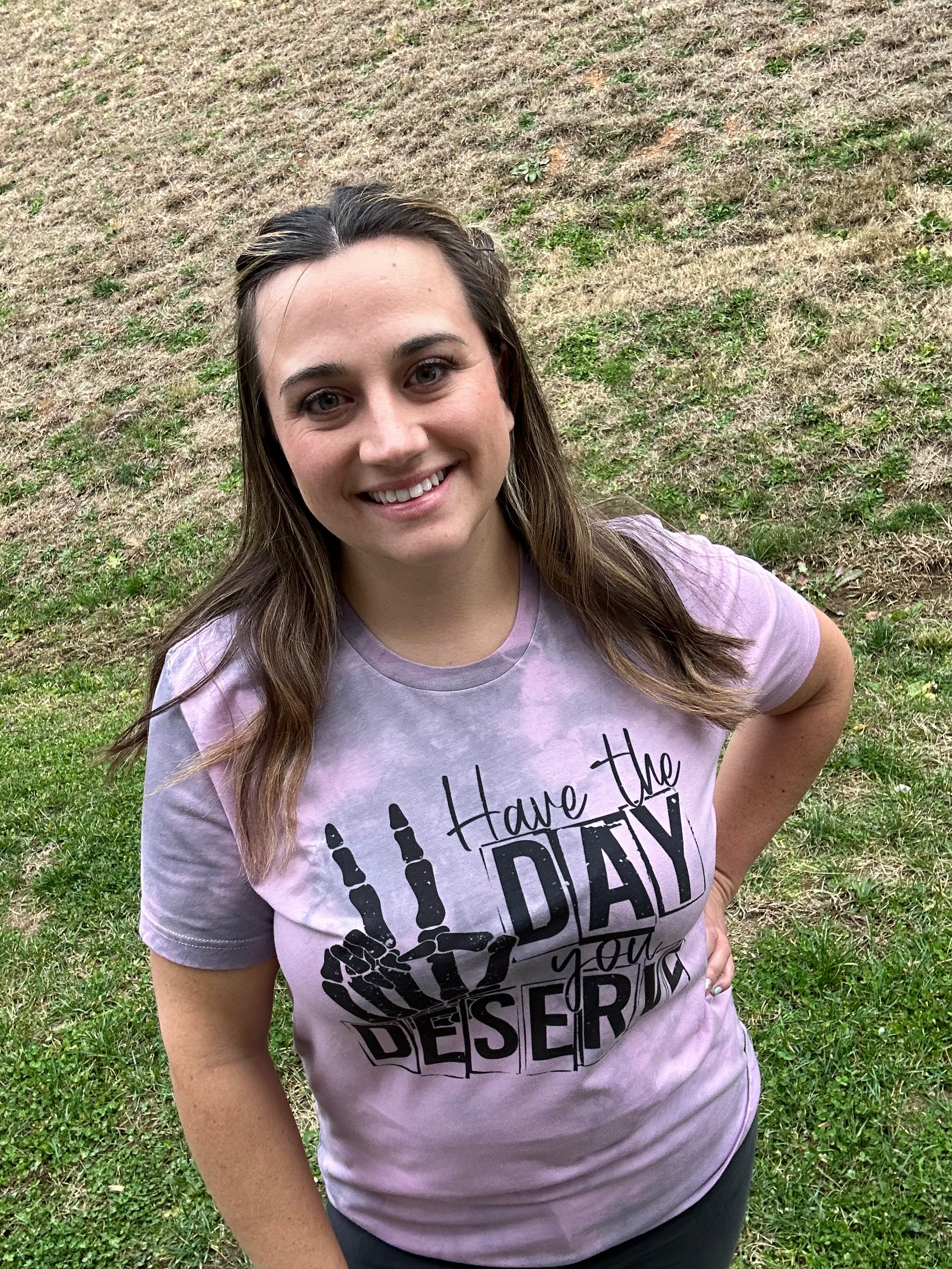 Have The Day You Deserve Tie Dye Tee