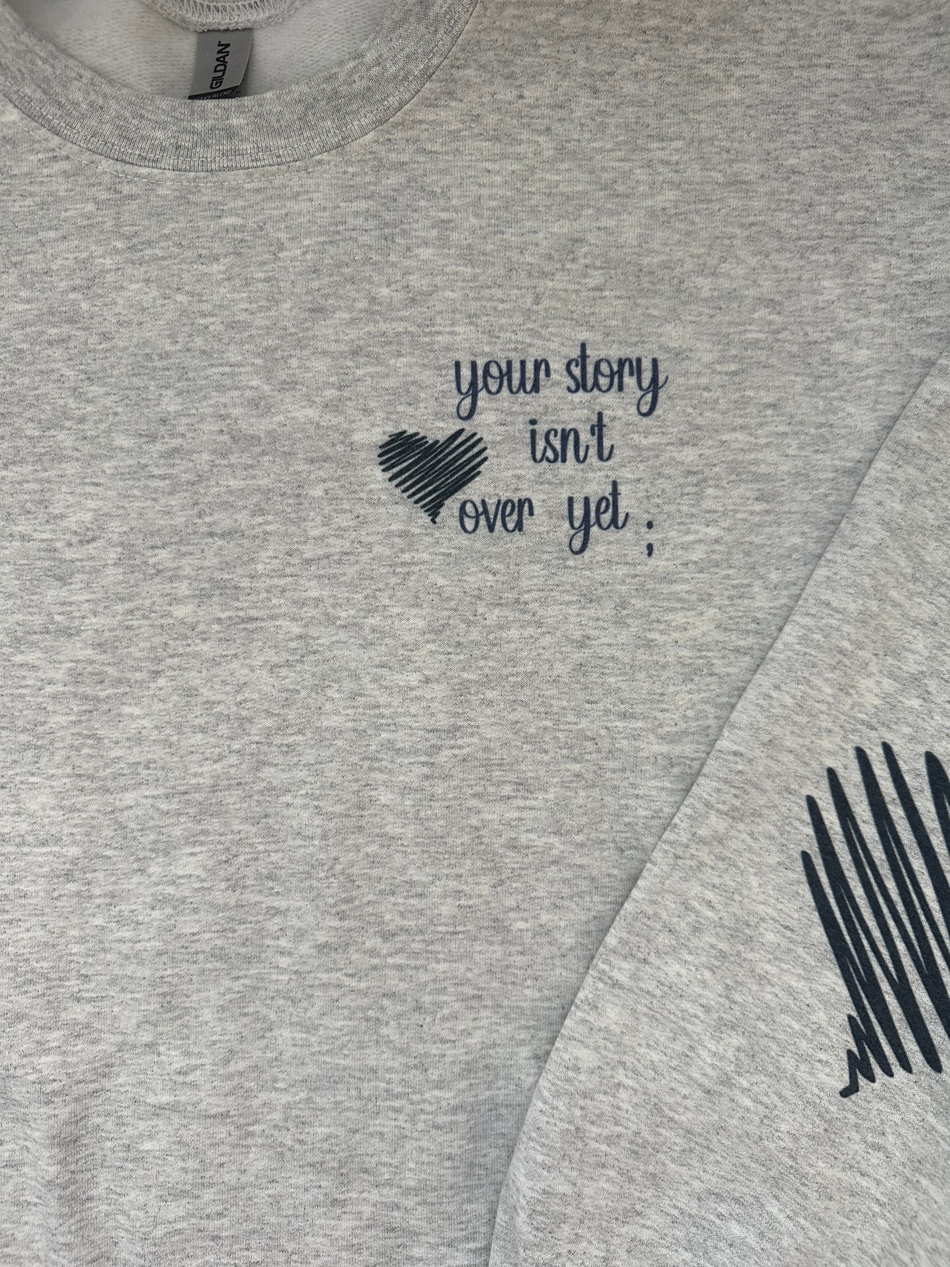 Your Story Isn’t Over Yet Sweatshirt