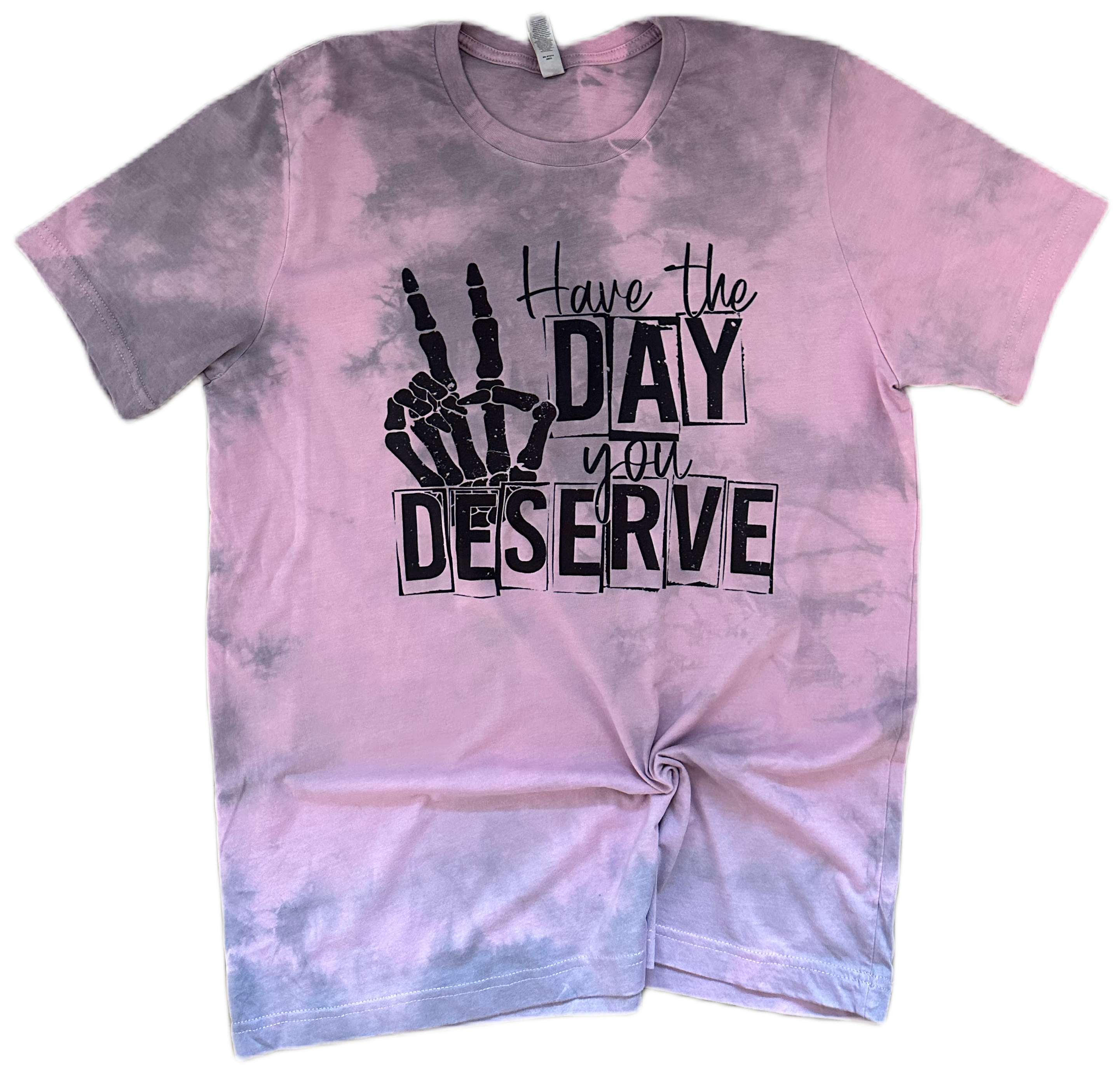 Have The Day You Deserve Tie Dye Tee