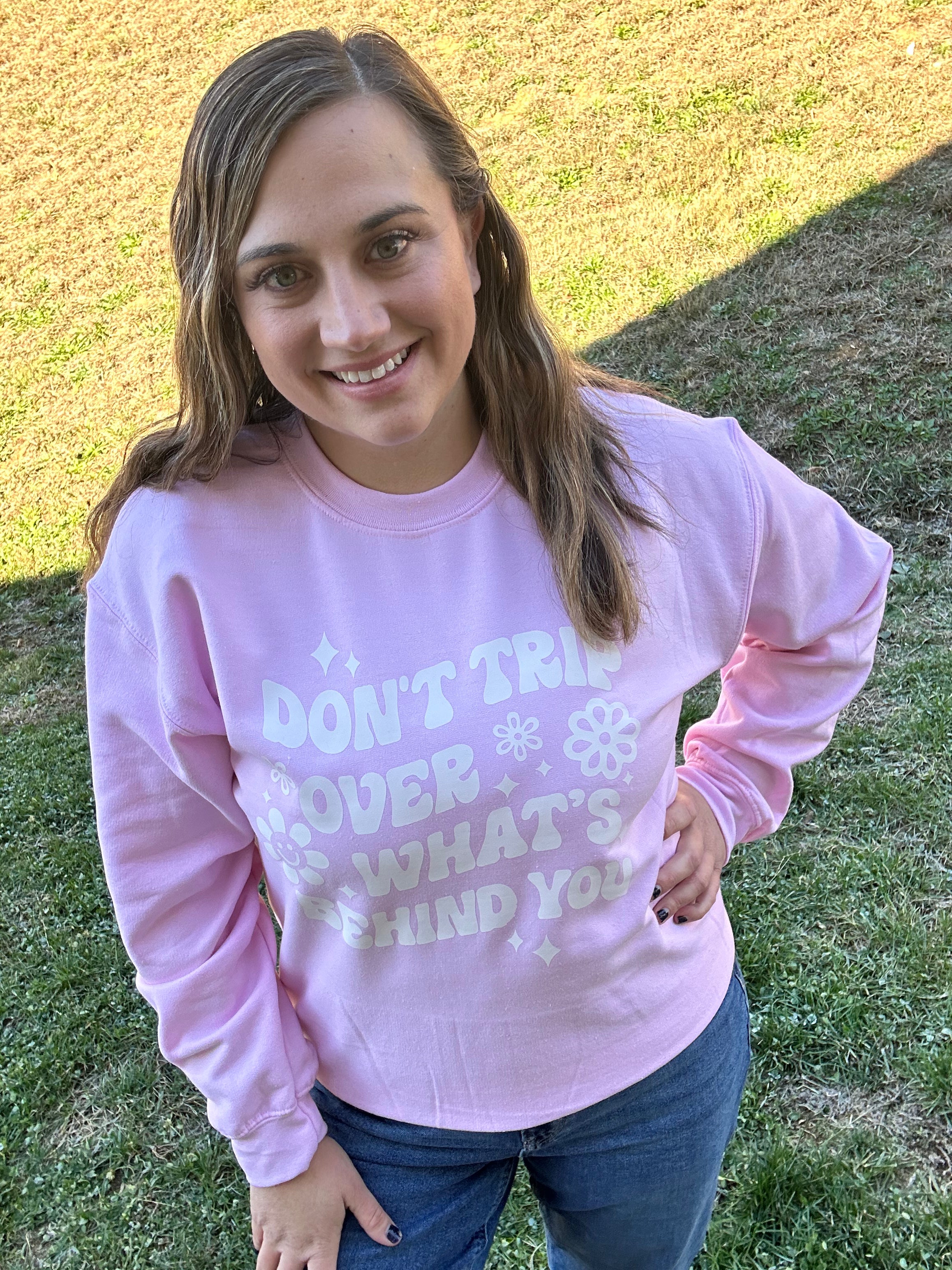 Don’t Trip Over What’s Behind you Sweatshirt
