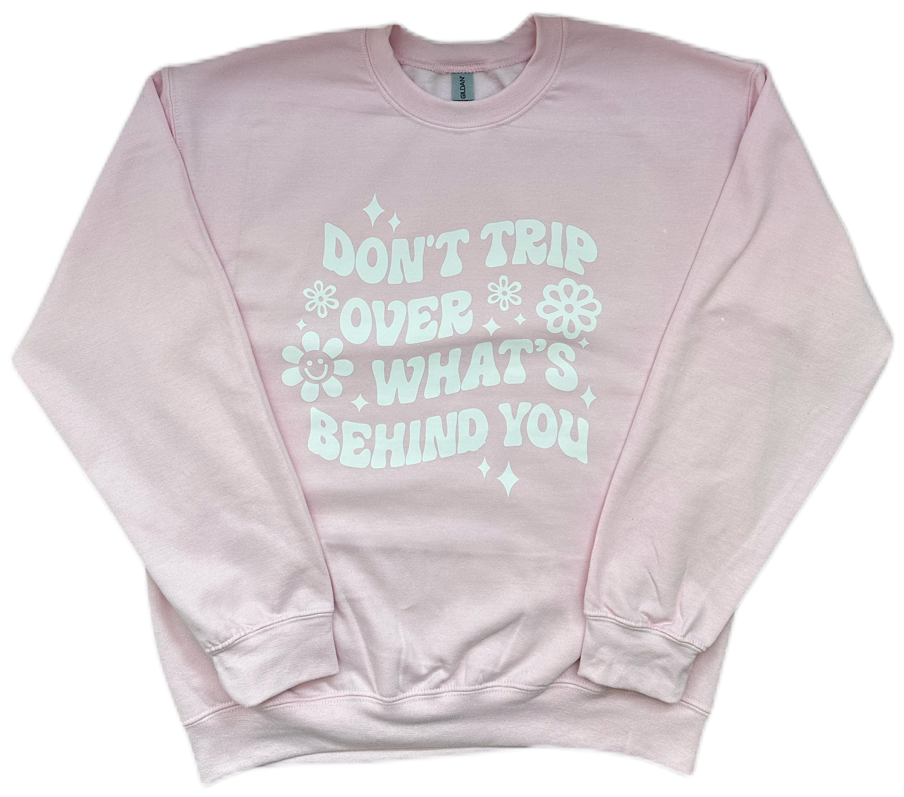 Don’t Trip Over What’s Behind you Sweatshirt